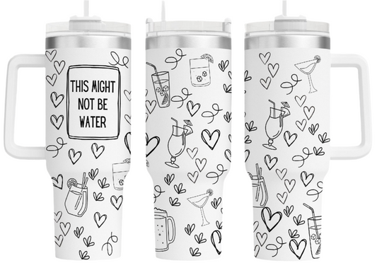 “This Might Not Be Water” 40oz Tumbler
